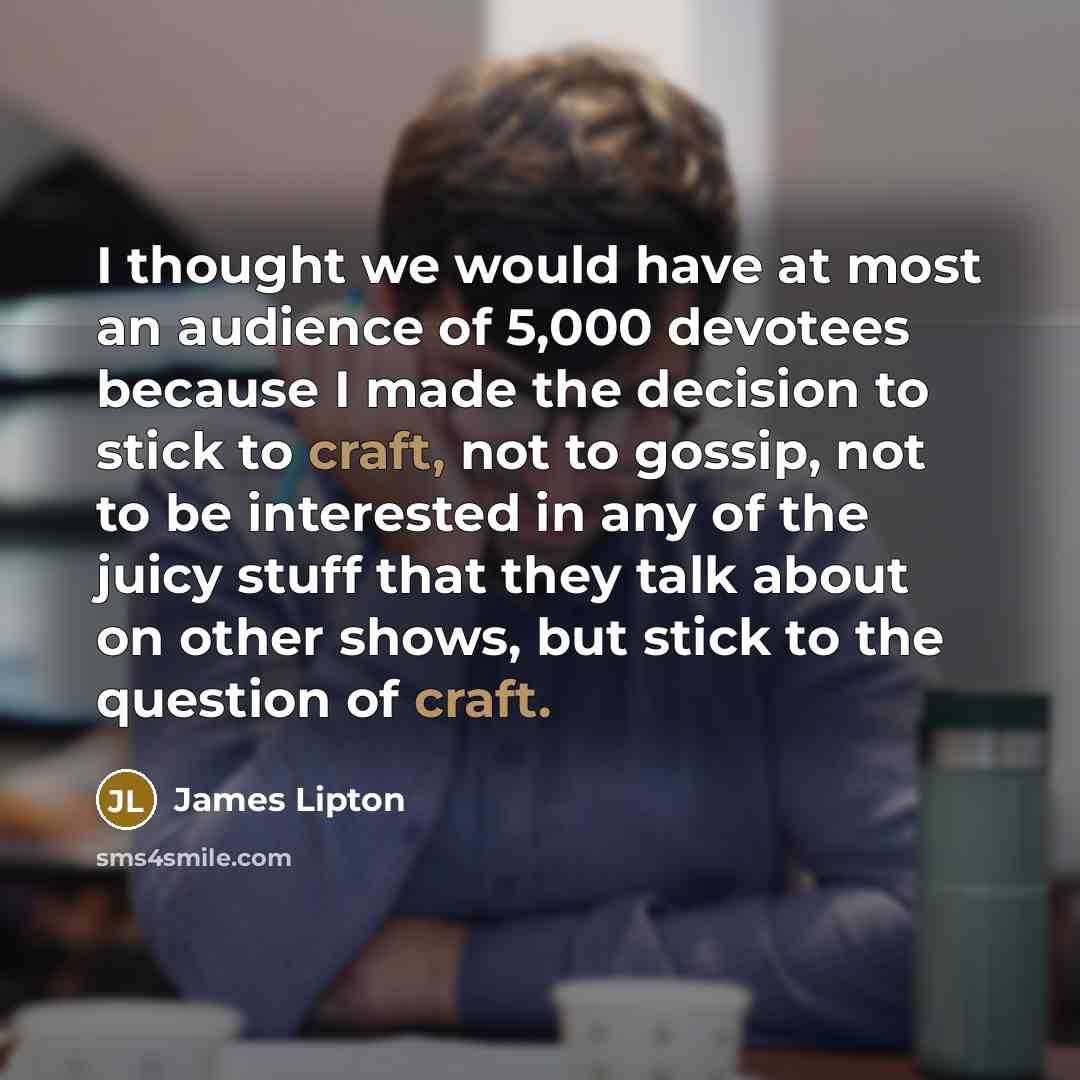 “I thought we would have at most an audience of…” quote by James Lipton
