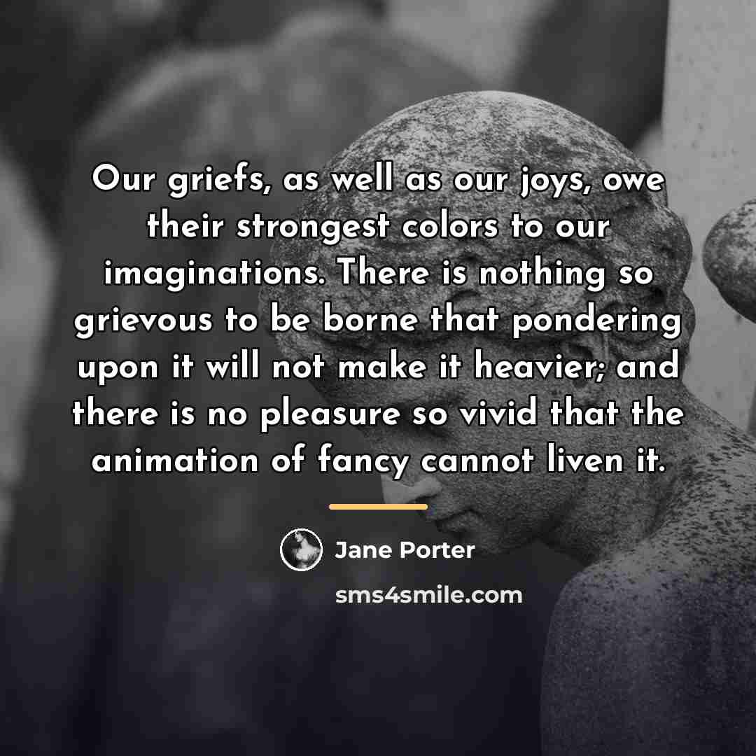 “Our griefs, as well as our joys, owe their strongest…” quote by Jane Porter