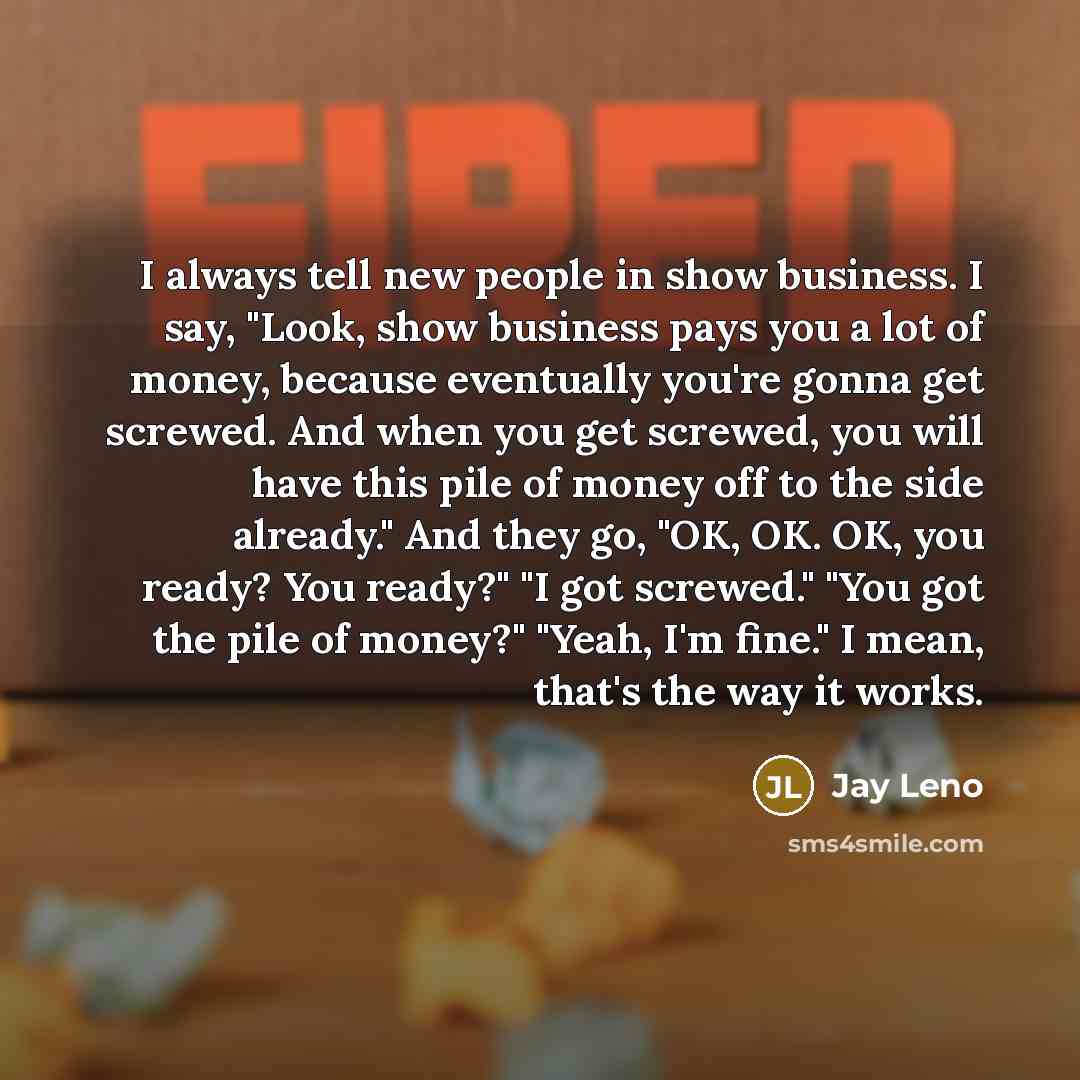 “I always tell new people in show business. I say,…” quote by Jay Leno