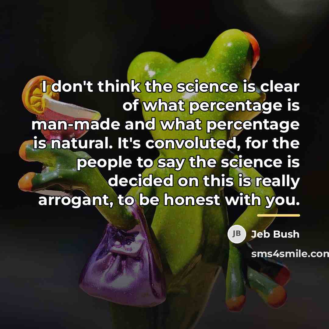 “I don't think the science is clear of what percentage…” quote by Jeb Bush