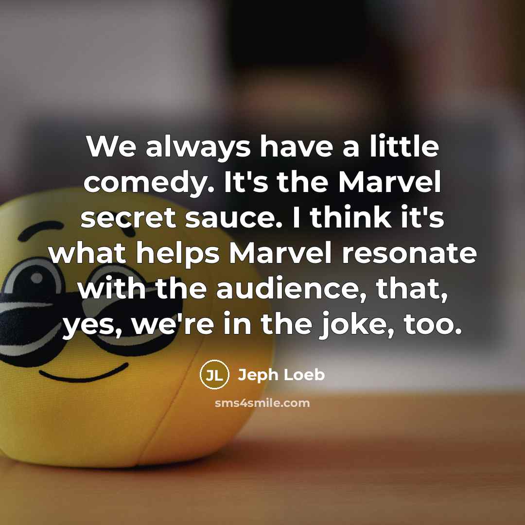 “We always have a little comedy. It's the Marvel secret…” quote by Jeph Loeb