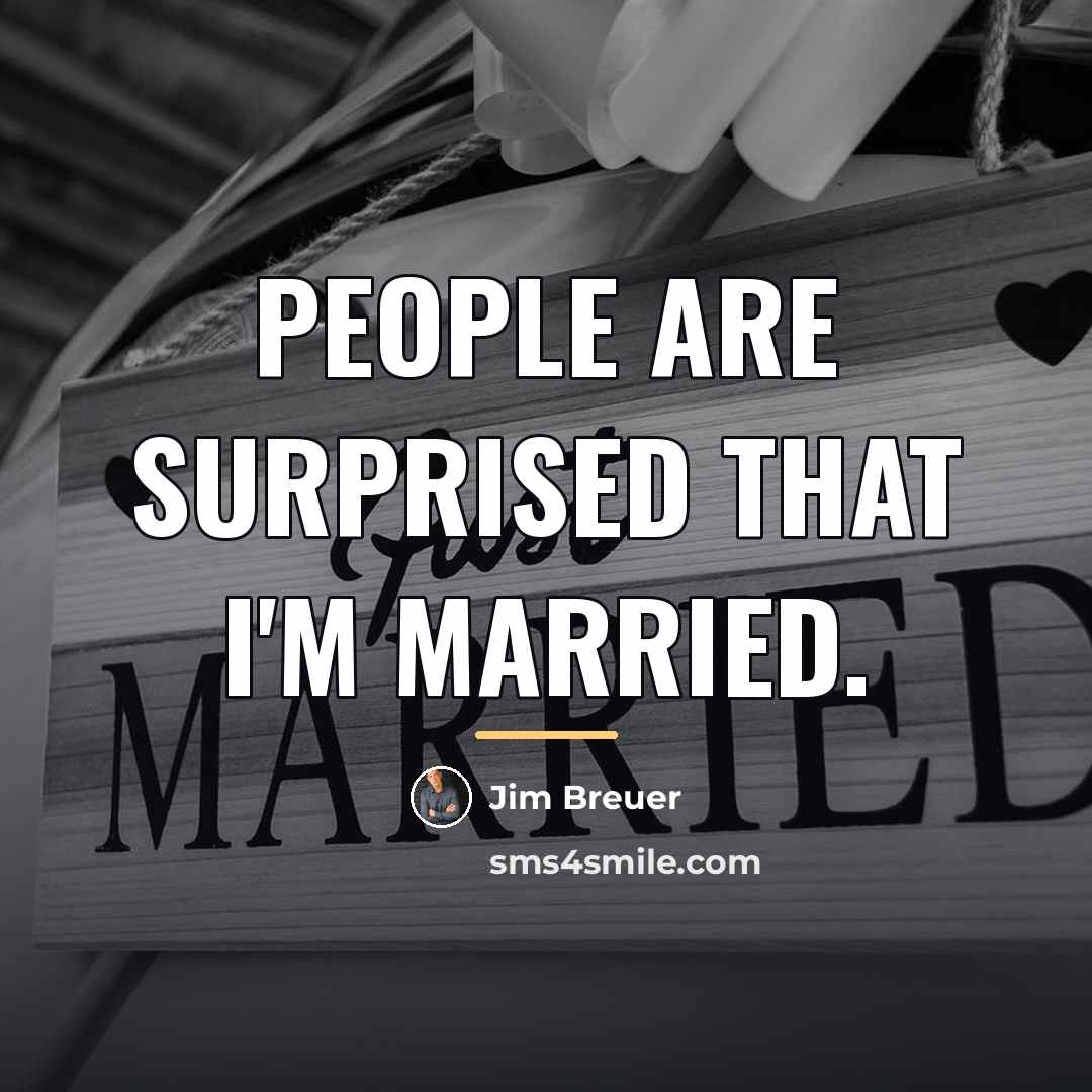 “People are surprised that I'm married.…” quote by Jim Breuer