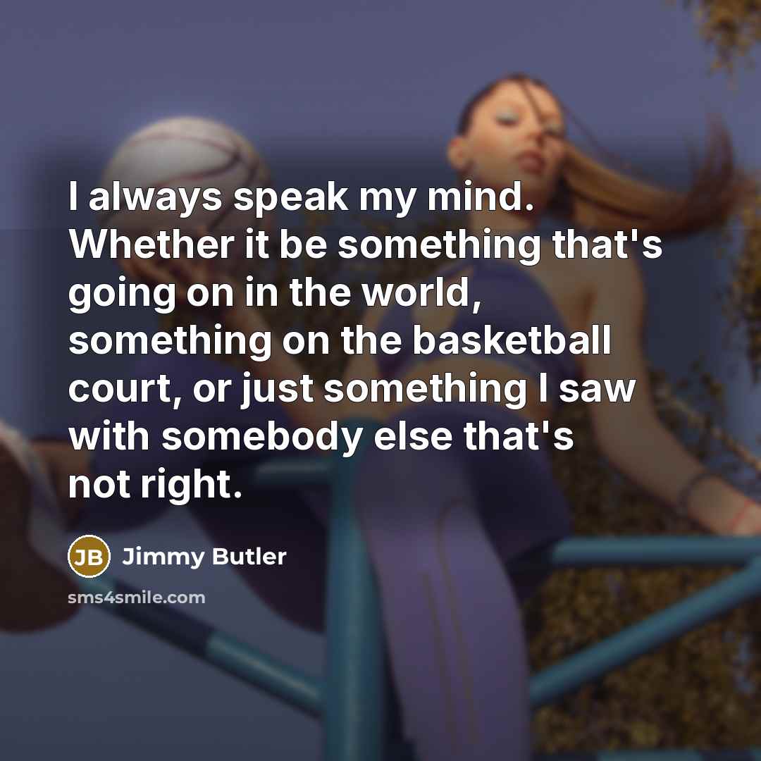 “I always speak my mind. Whether it be something that's…” quote by Jimmy Butler