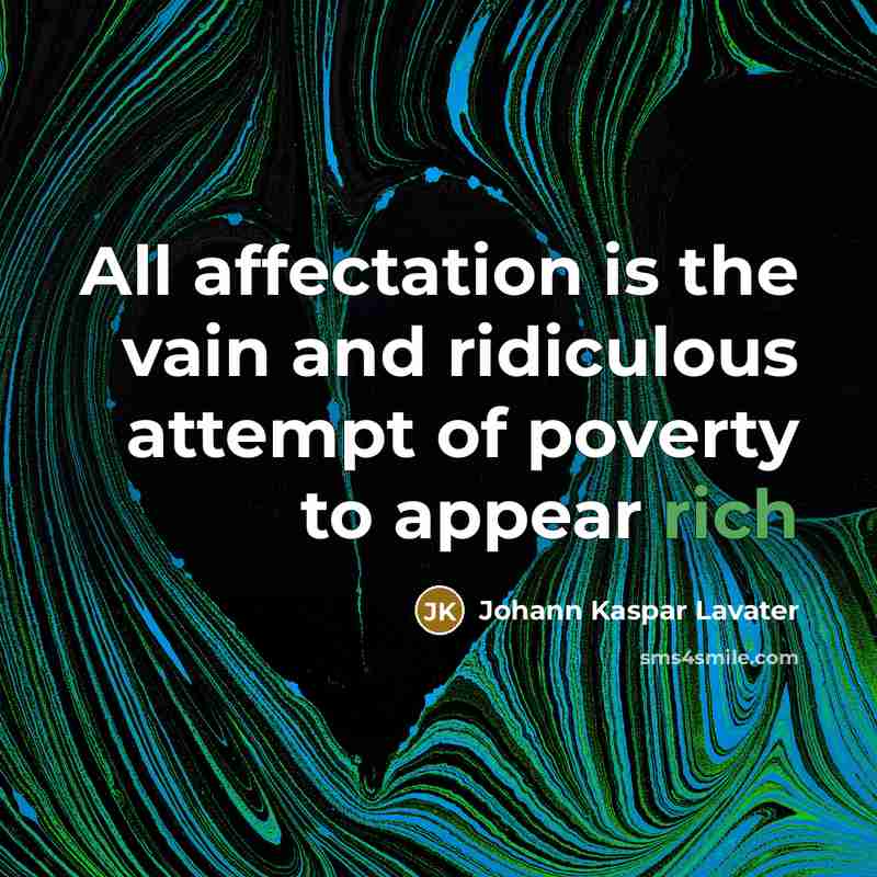 “All affectation is the vain and ridiculous attempt of poverty…” quote by Johann Kaspar Lavater