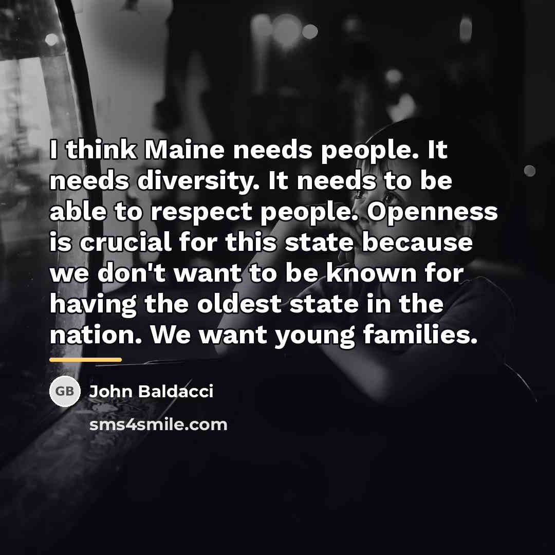 “I think Maine needs people. It needs diversity. It needs…” quote by John Baldacci