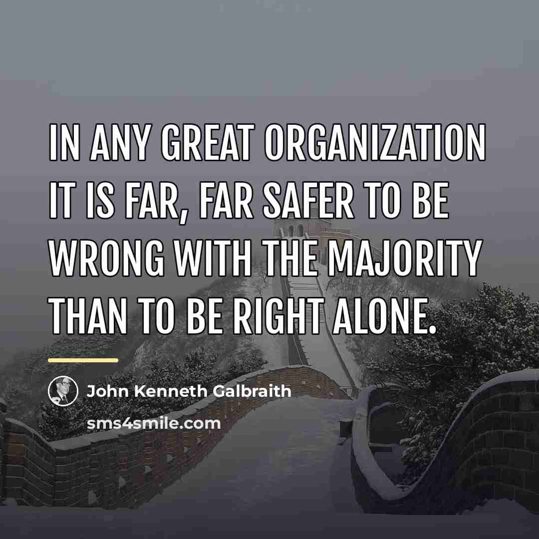 “In any great organization it is far, far safer to…” quote by John Kenneth Galbraith