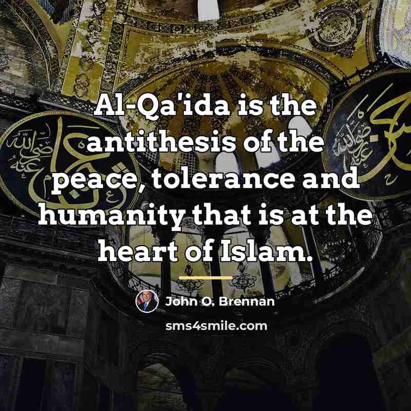 “Al-Qa'ida is the antithesis of the peace, tolerance and humanity…” quote by John O. Brennan