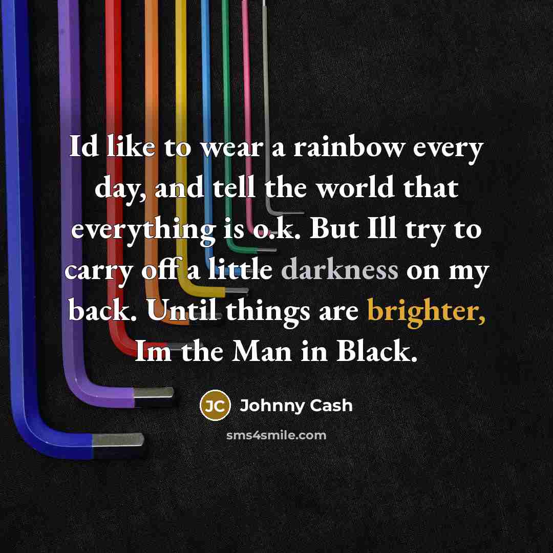 “Id like to wear a rainbow every day, and tell…” quote by Johnny Cash