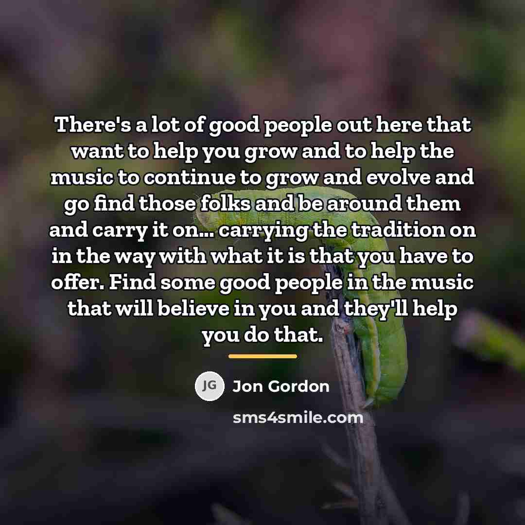 “There's a lot of good people out here that want…” quote by Jon Gordon