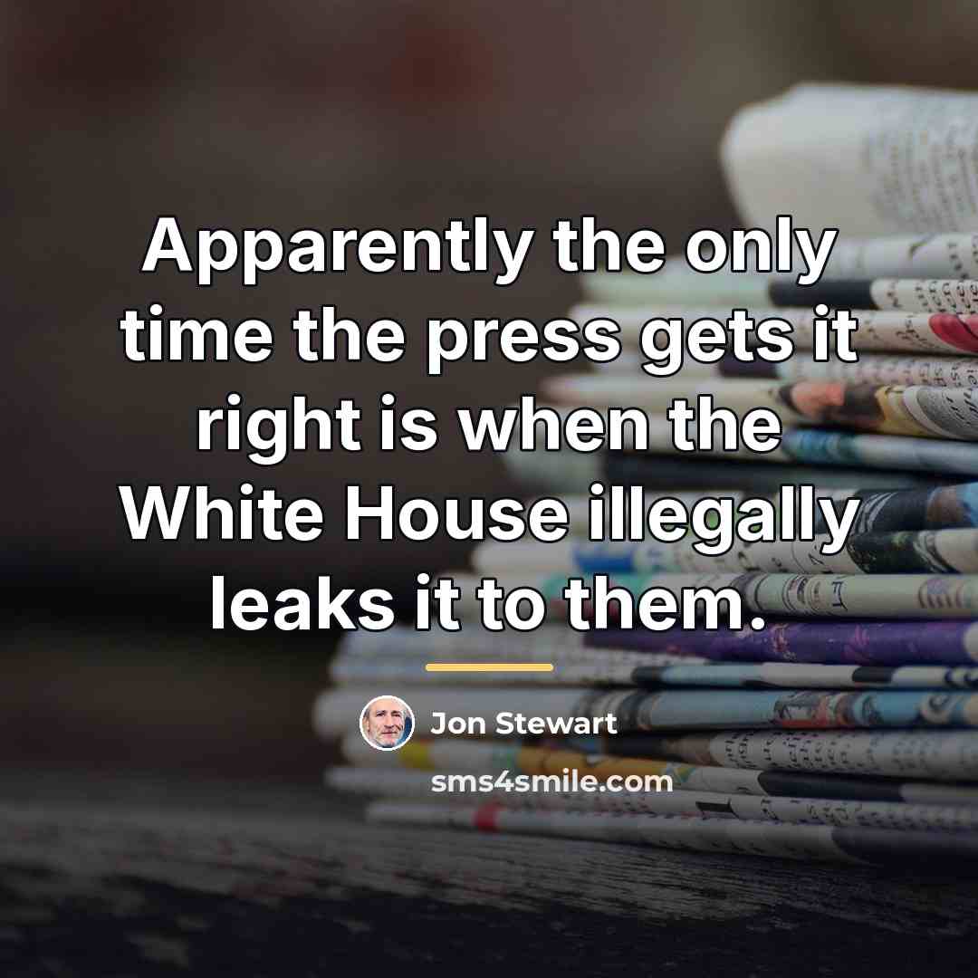 “Apparently the only time the press gets it right is…” quote by Jon Stewart