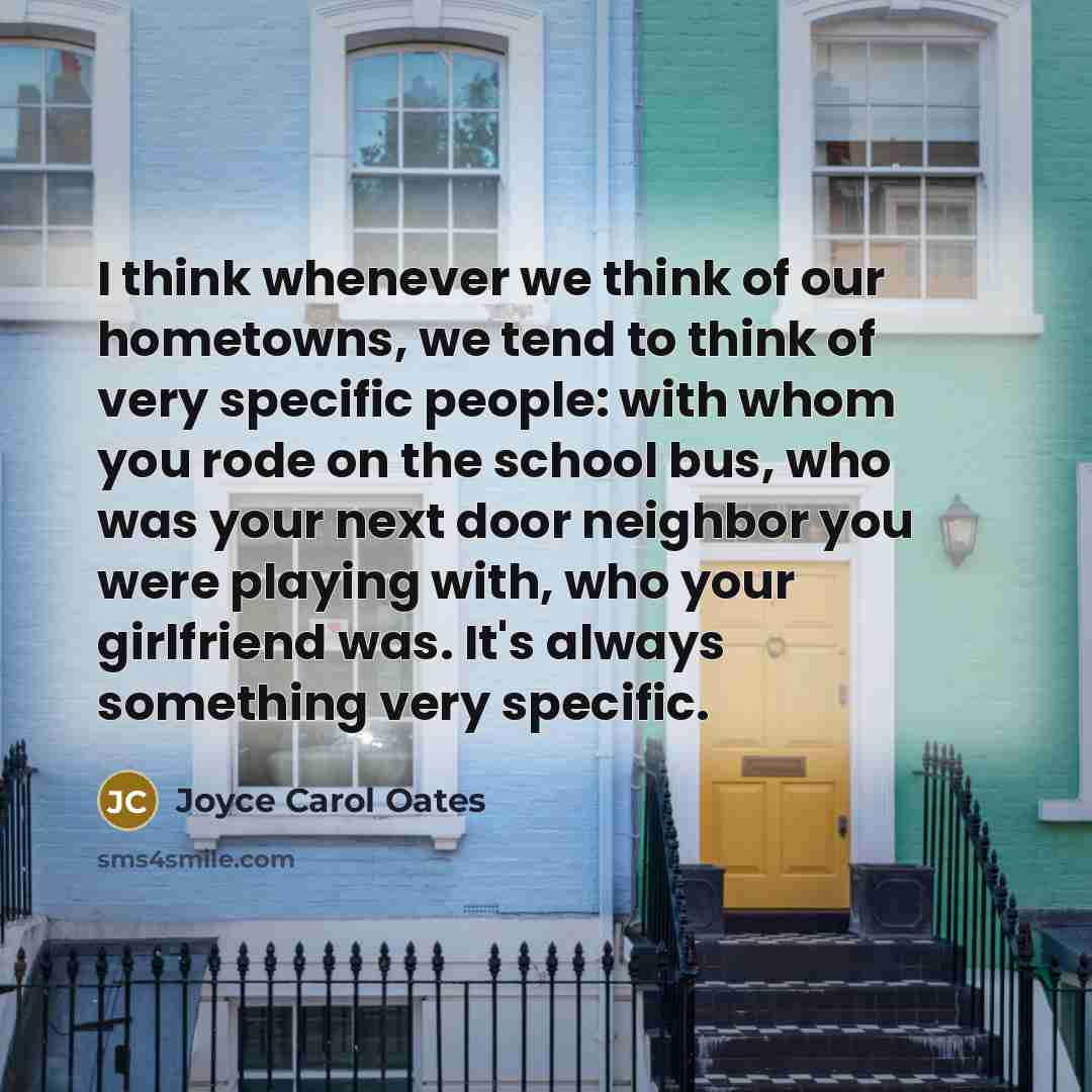 “I think whenever we think of our hometowns, we tend…” quote by Joyce Carol Oates