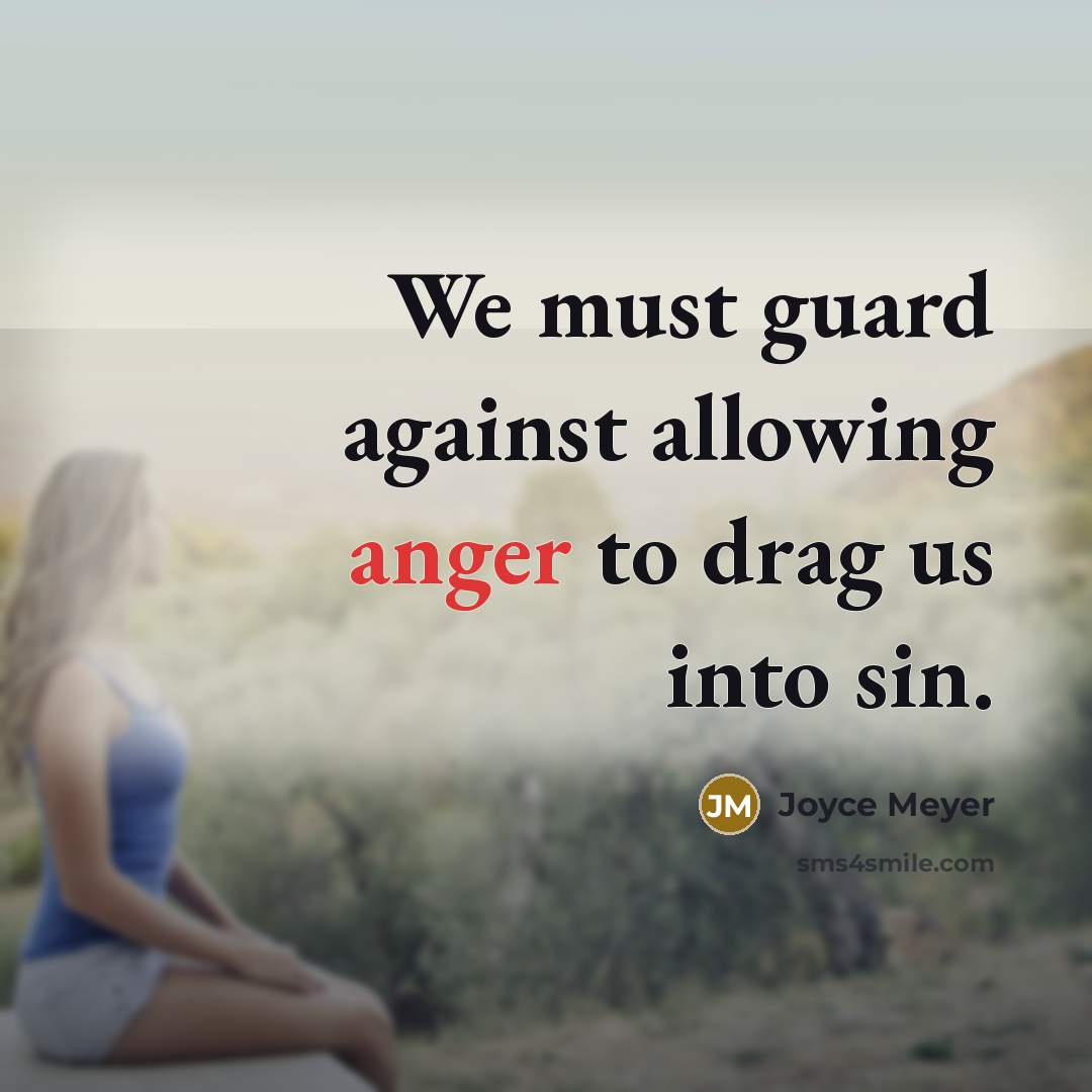 “We must guard against allowing anger to drag us into…” quote by Joyce Meyer