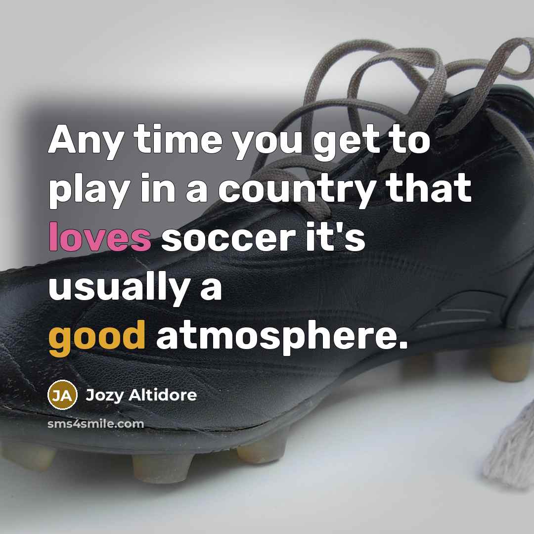 “Any time you get to play in a country that…” quote by Jozy Altidore