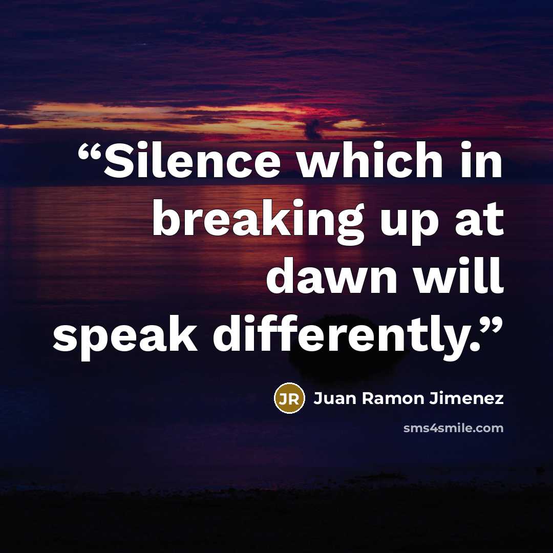 “Silence which in breaking up at dawn will speak differently.” quote by Juan Ramón Jiménez