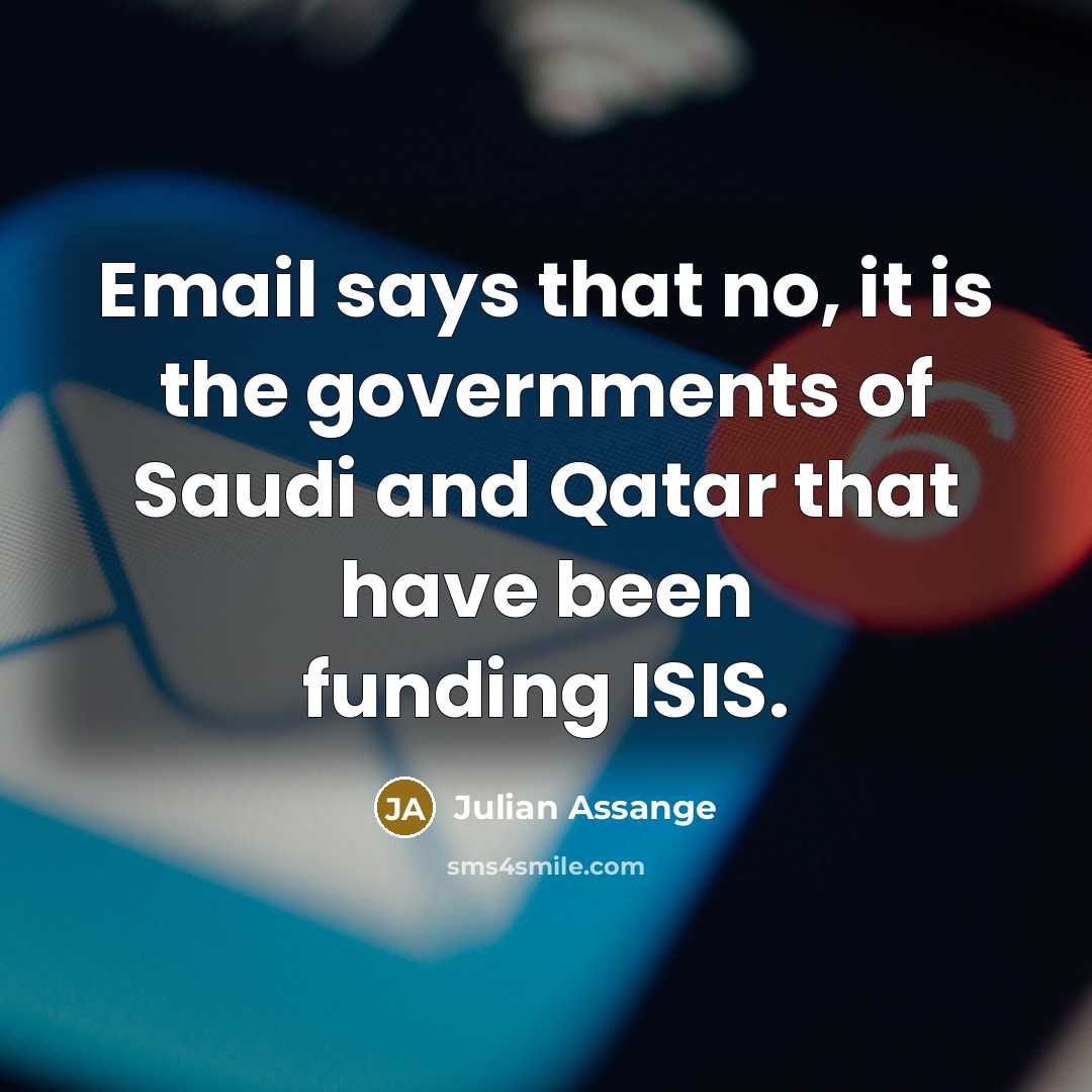 “Email says that no, it is the governments of Saudi…” quote by Julian Assange