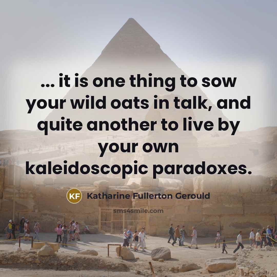 “... it is one thing to sow your wild oats…” quote by Katharine Fullerton Gerould