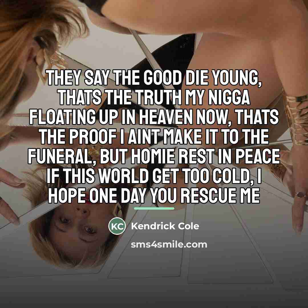 “They say the good die young, thats the truth My…” quote by Kendrick Cole