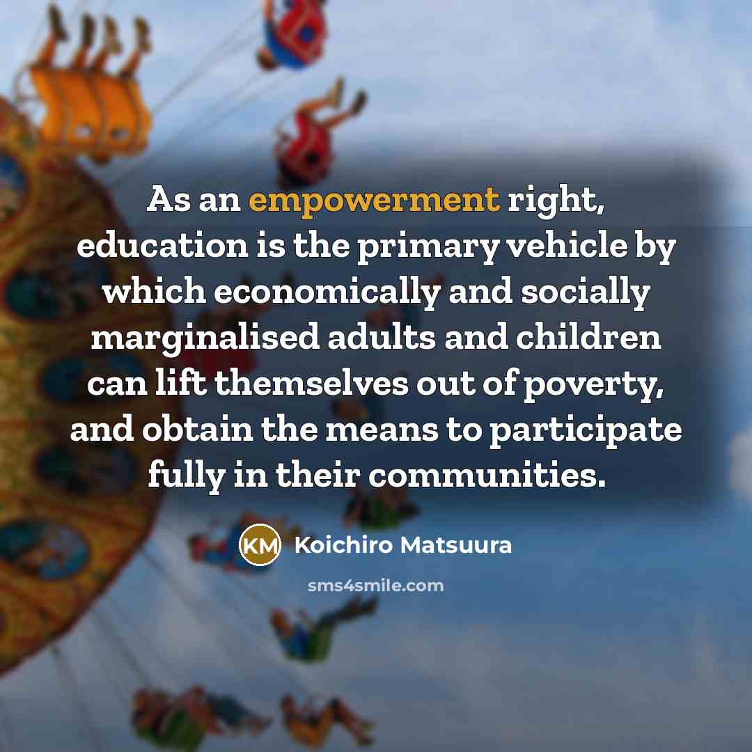 “As an empowerment right, education is the primary vehicle by…” quote by Koichiro Matsuura