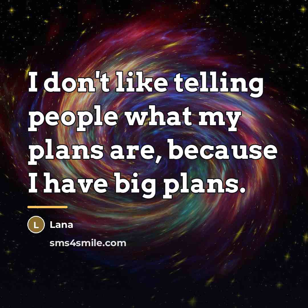 “I don't like telling people what my plans are, because…” quote by Lana
