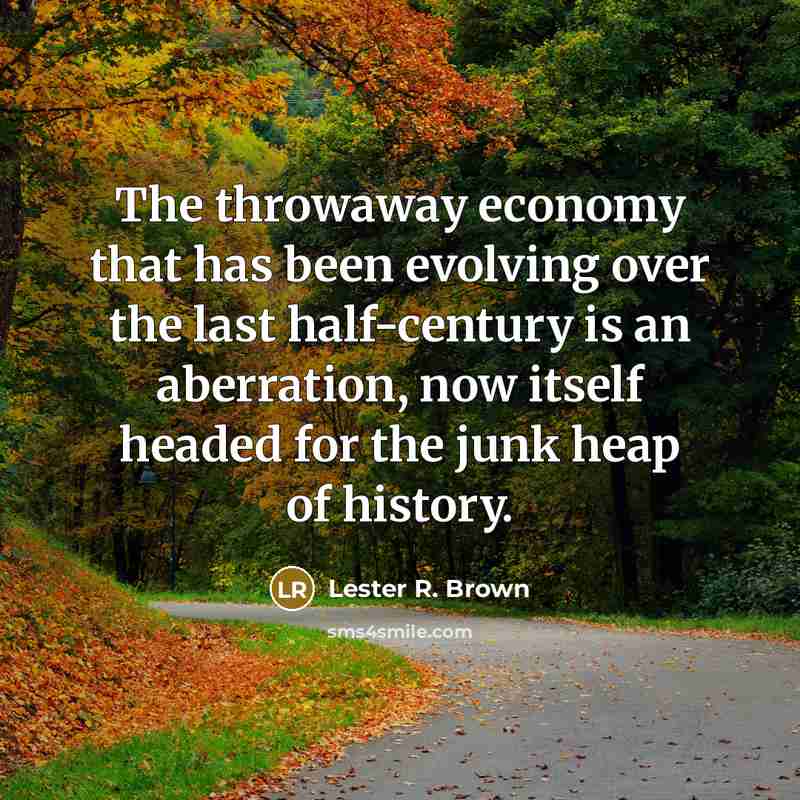 “The throwaway economy that has been evolving over the last…” quote by Lester R. Brown