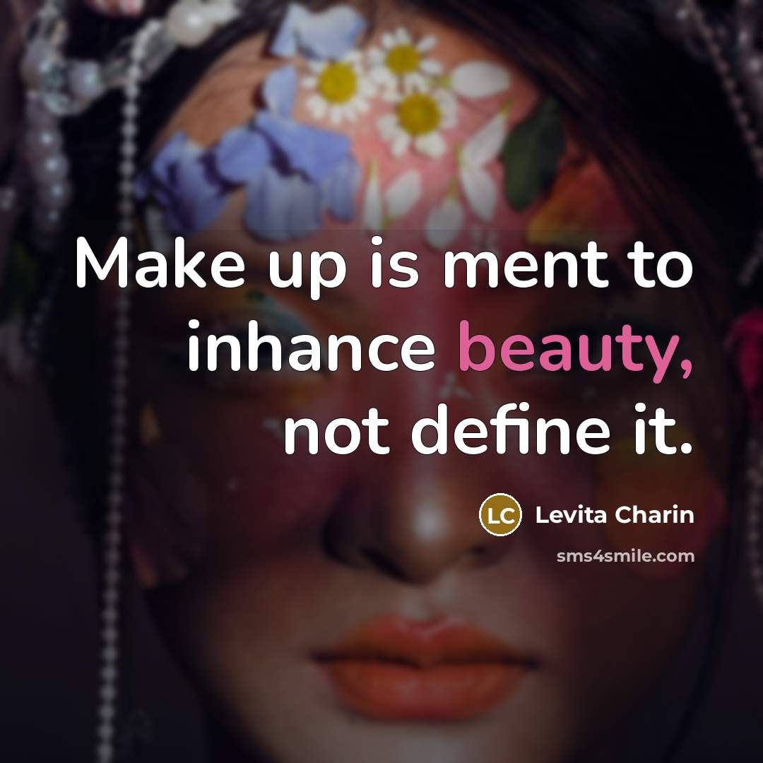 “Make up is ment to inhance beauty, not define it.…” quote by Levita Charin