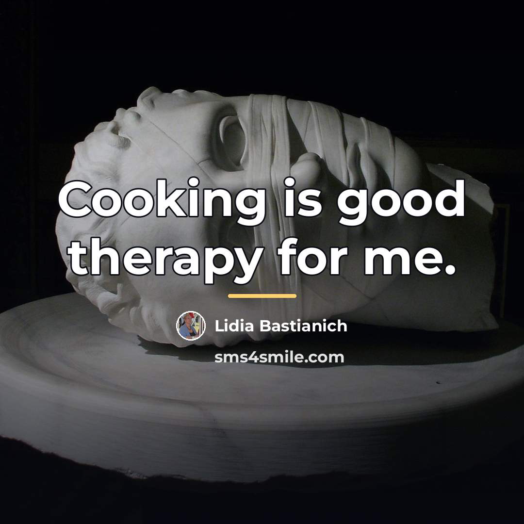 “Cooking is good therapy for me.…” quote by Lidia Bastianich