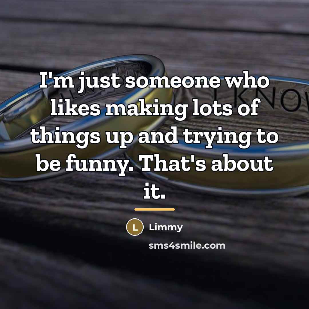 “I'm just someone who likes making lots of things up…” quote by Limmy