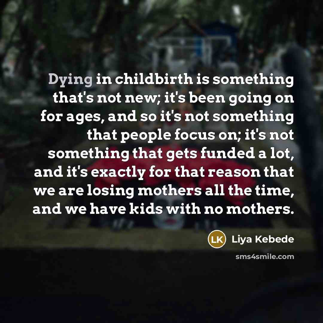 “Dying in childbirth is something that's not new; it's been…” quote by Liya Kebede