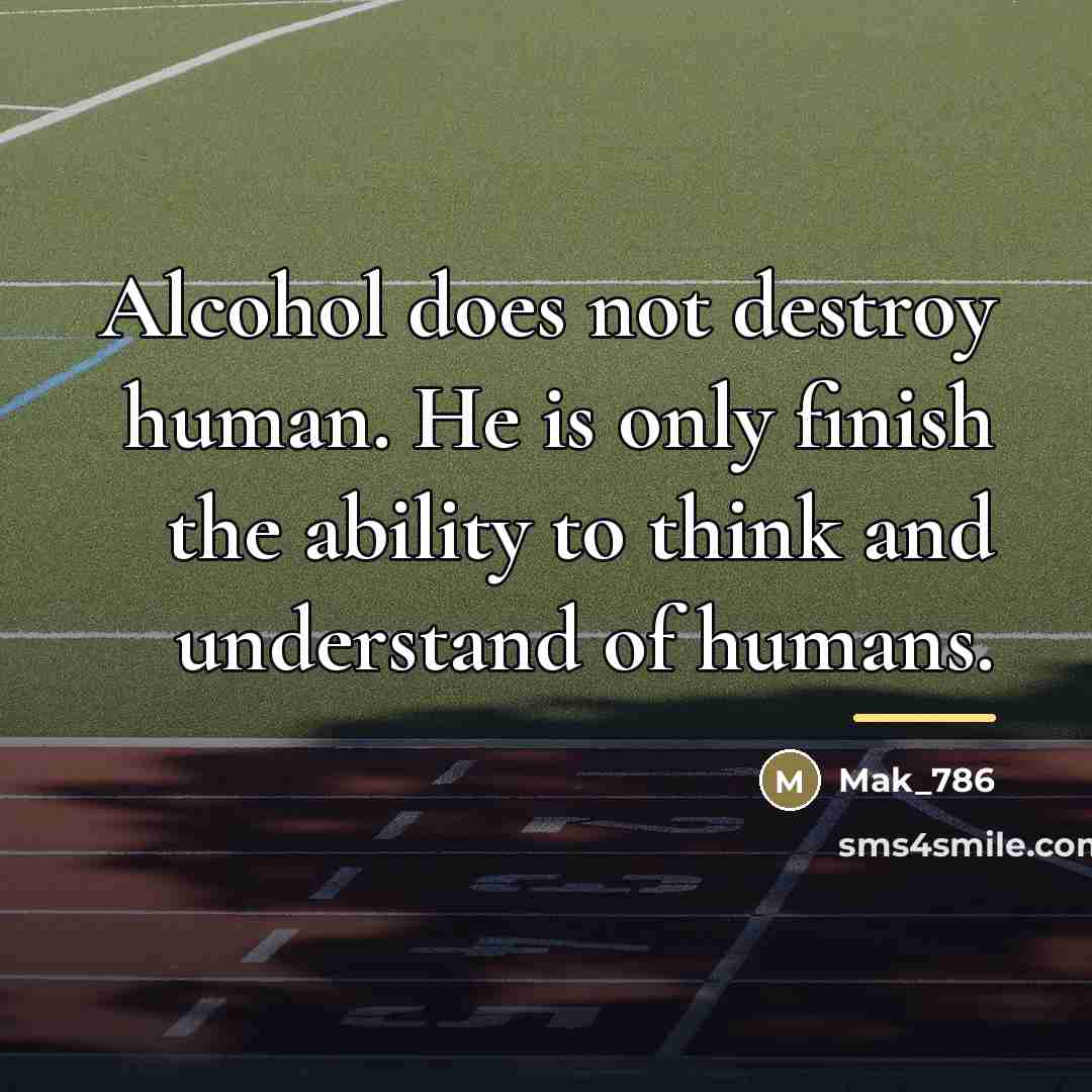 “Alcohol does not destroy human. He is only finish the…” quote by Mak_786