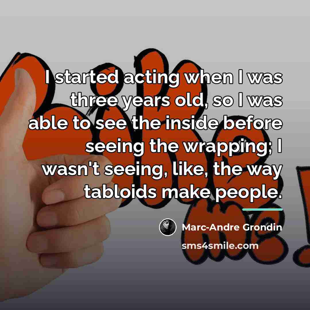 “I started acting when I was three years old, so…” quote by Marc-Andre Grondin