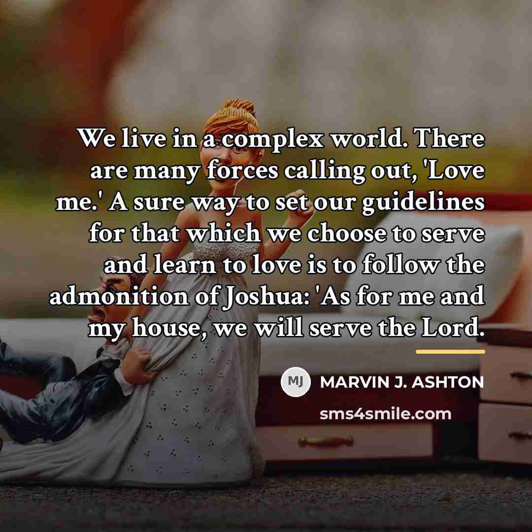 “We live in a complex world. There are many forces…” quote by Marvin J. Ashton