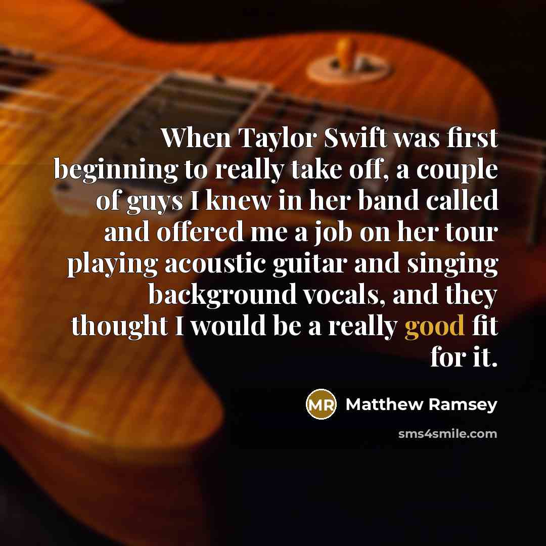 “When Taylor Swift was first beginning to really take off,…” quote by Matthew Ramsey