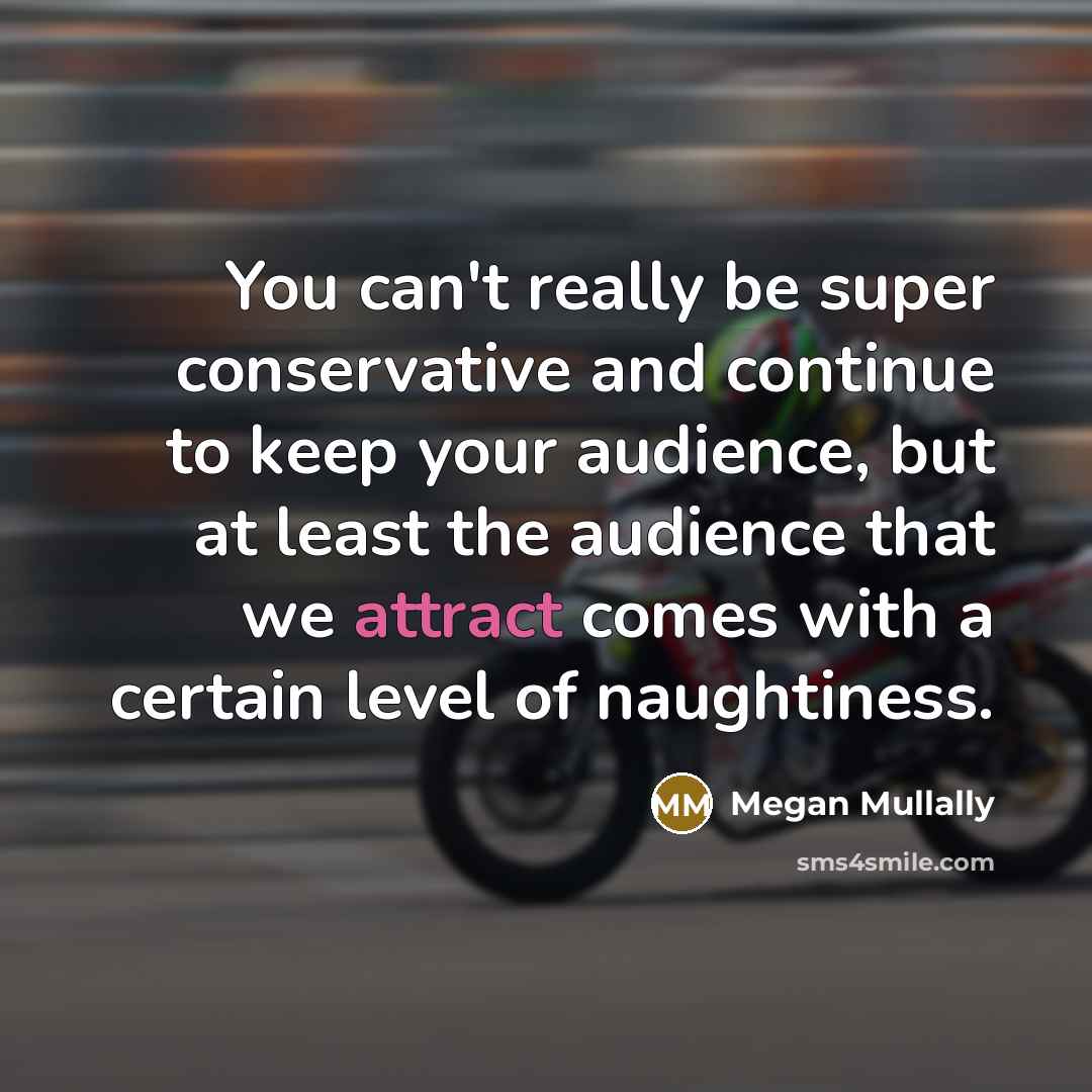 “You can't really be super conservative and continue to keep…” quote by Megan Mullally