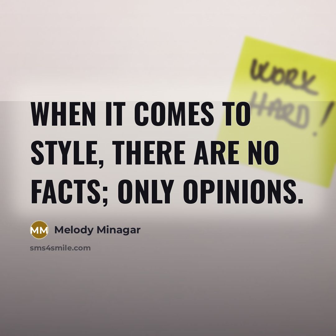 “When it comes to style, there are no facts; only…” quote by Melody Minagar