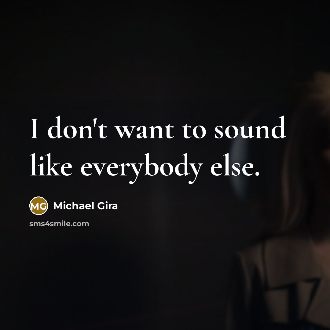 “I don't want to sound like everybody else.…” quote by Michael Gira