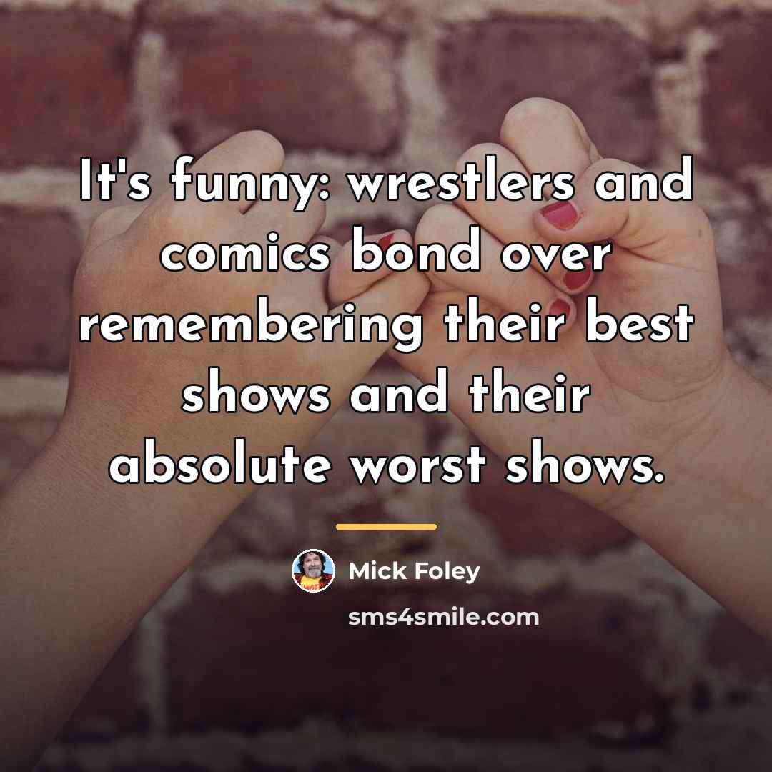 “It's funny: wrestlers and comics bond over remembering their best…” quote by Mick Foley