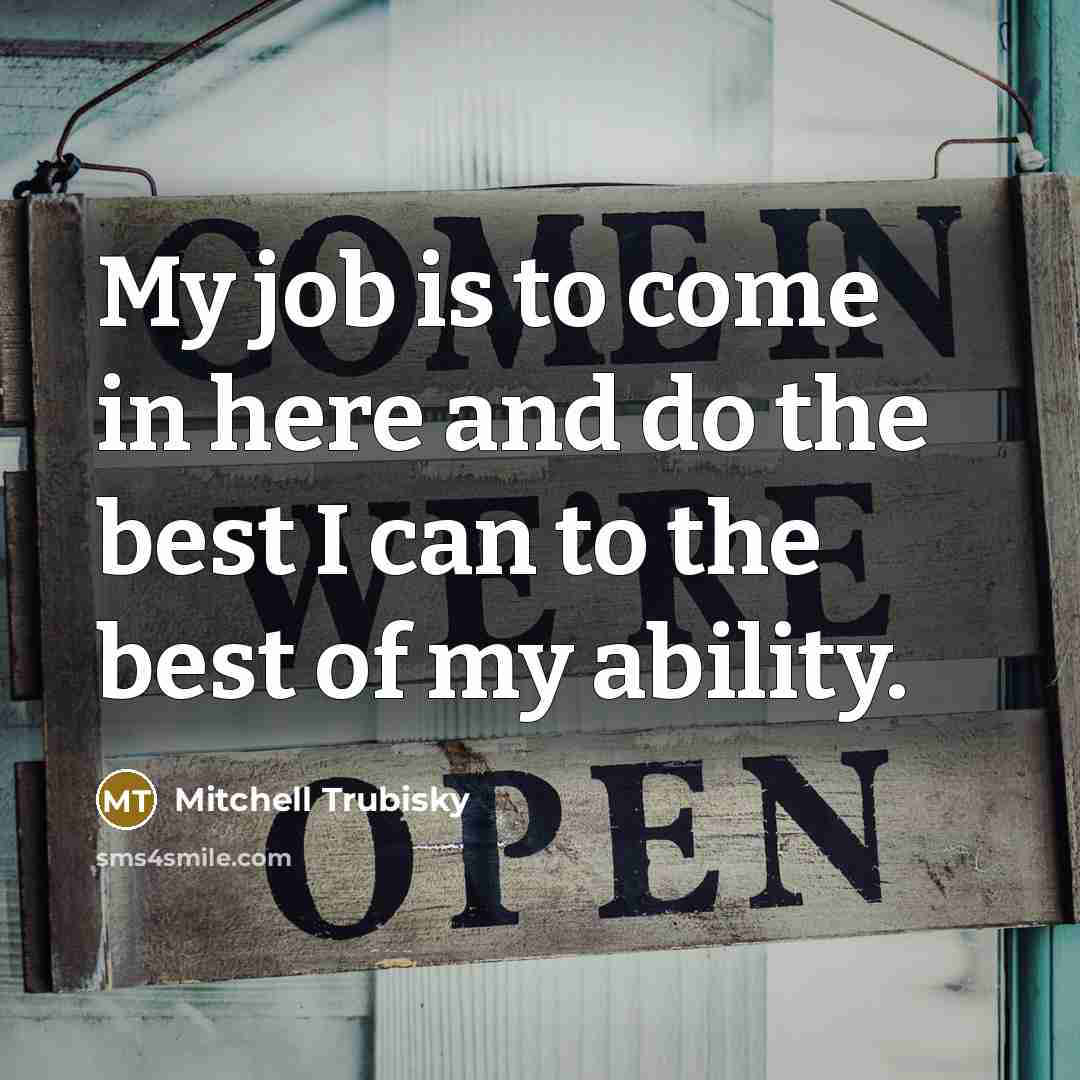 “My job is to come in here and do the…” quote by Mitchell Trubisky
