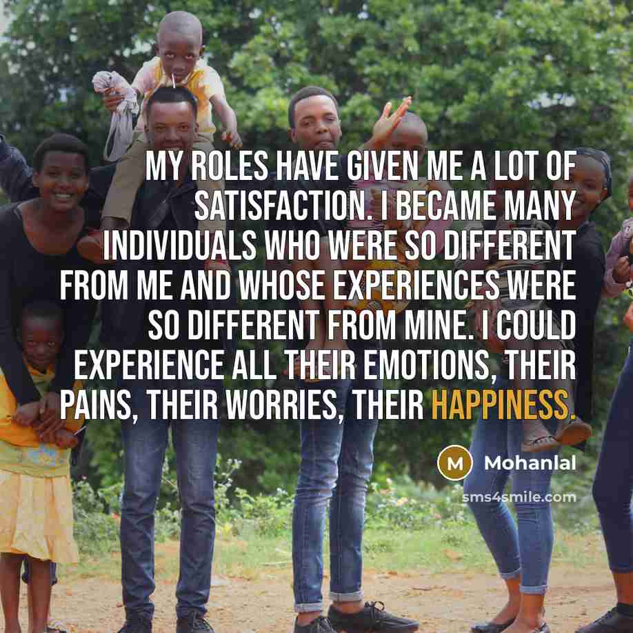 “My roles have given me a lot of satisfaction. I…” quote by Mohanlal