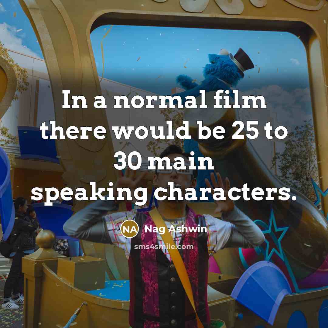 “In a normal film there would be 25 to 30…” quote by Nag Ashwin