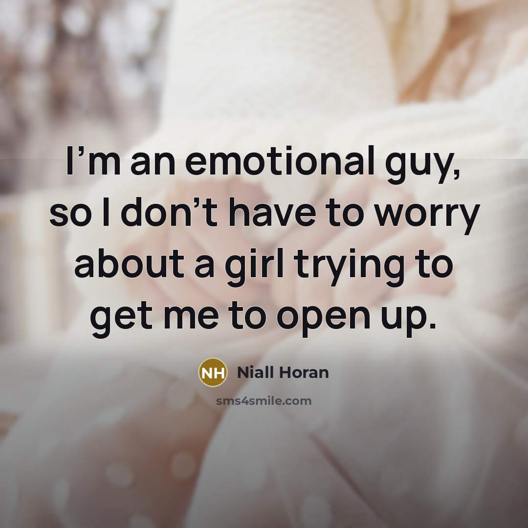 “I'm an emotional guy, so I don't have to worry…” quote by Niall Horan