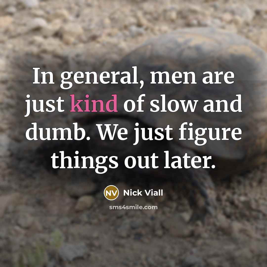 “In general, men are just kind of slow and dumb.…” quote by Nick Viall