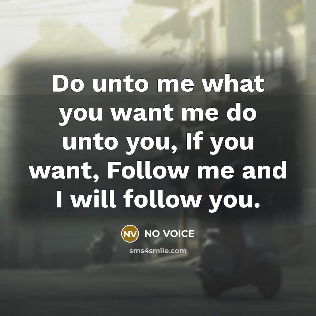 “Do unto me what you want me do unto you,…” quote by NO VOICE