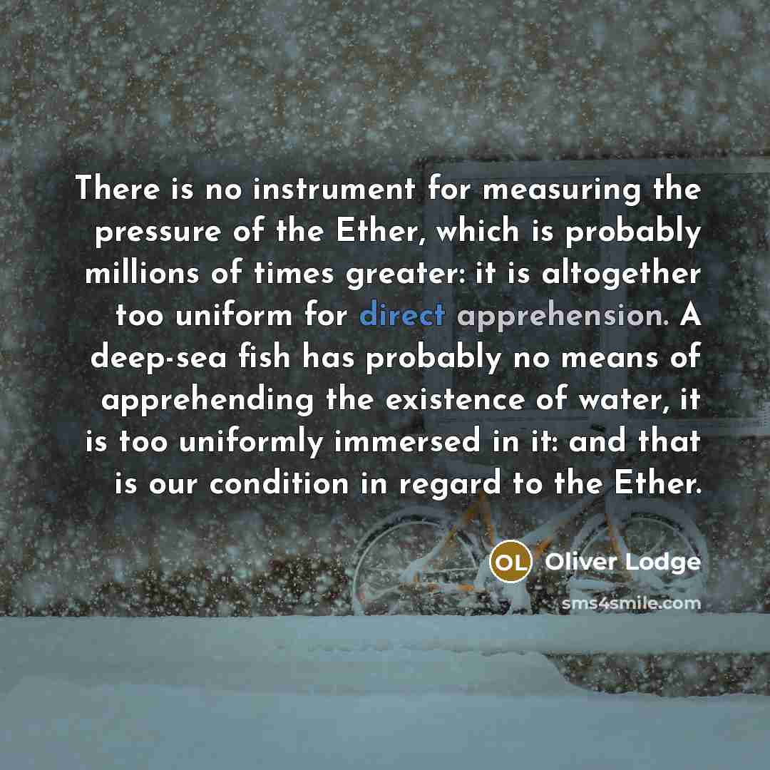 “There is no instrument for measuring the pressure of the…” quote by Oliver Lodge