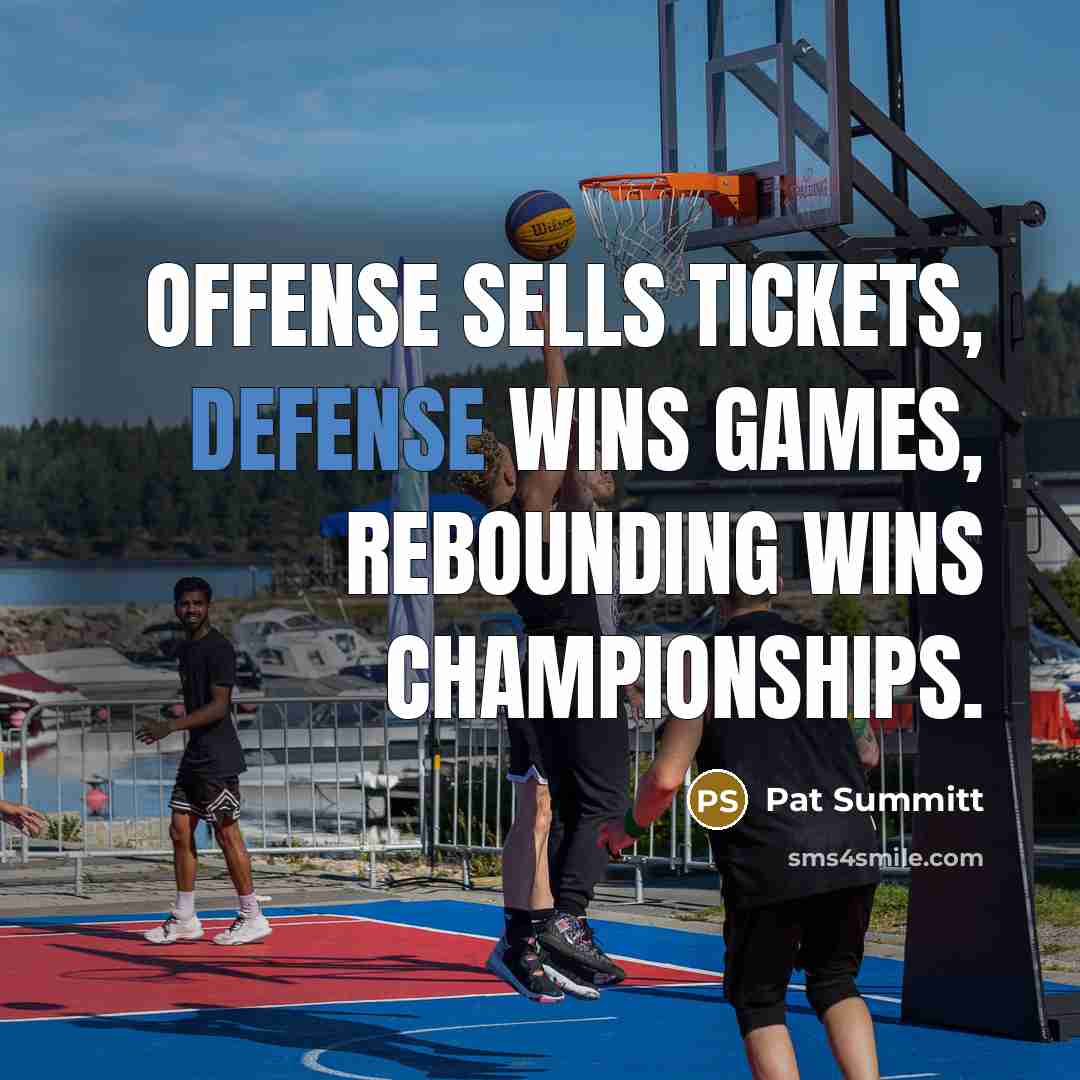 “Offense sells tickets, defense wins games, rebounding wins championships.…” quote by Pat Summitt