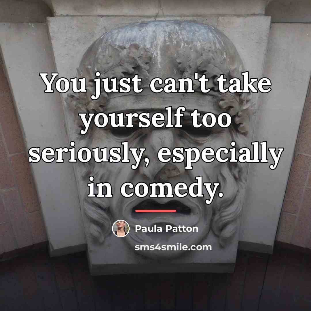 “You just can't take yourself too seriously, especially in comedy.…” quote by Paula Patton