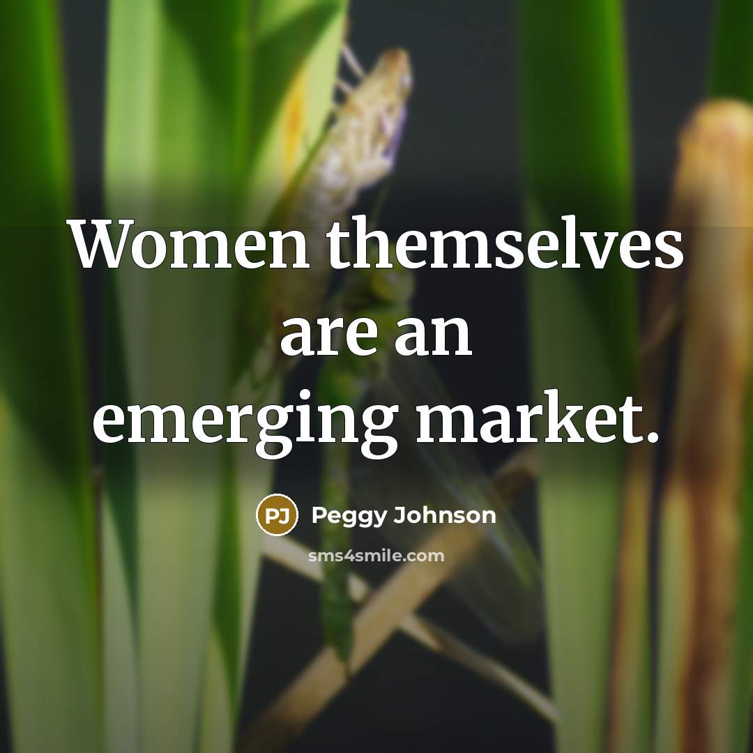 “Women themselves are an emerging market.…” quote by Peggy Johnson