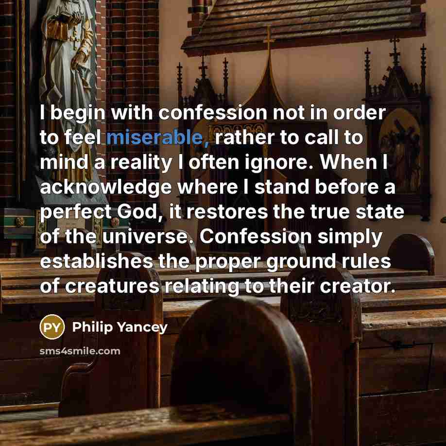 “I begin with confession not in order to feel miserable,…” quote by Philip Yancey