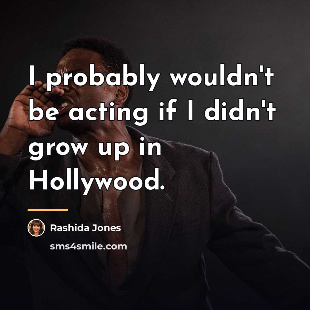 “I probably wouldn't be acting if I didn't grow up…” quote by Rashida Jones