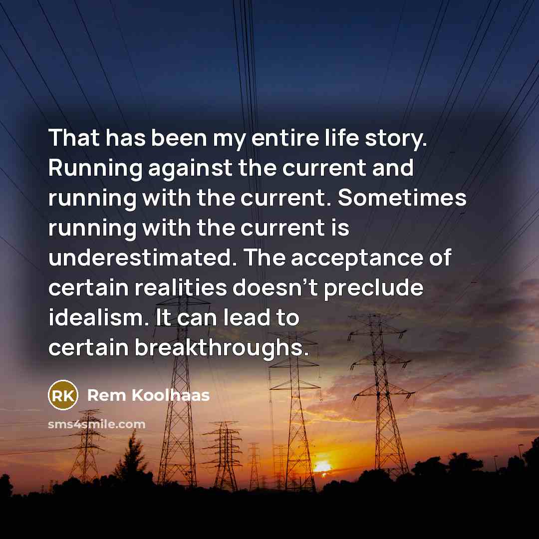 “That has been my entire life story. Running against the…” quote by Rem Koolhaas