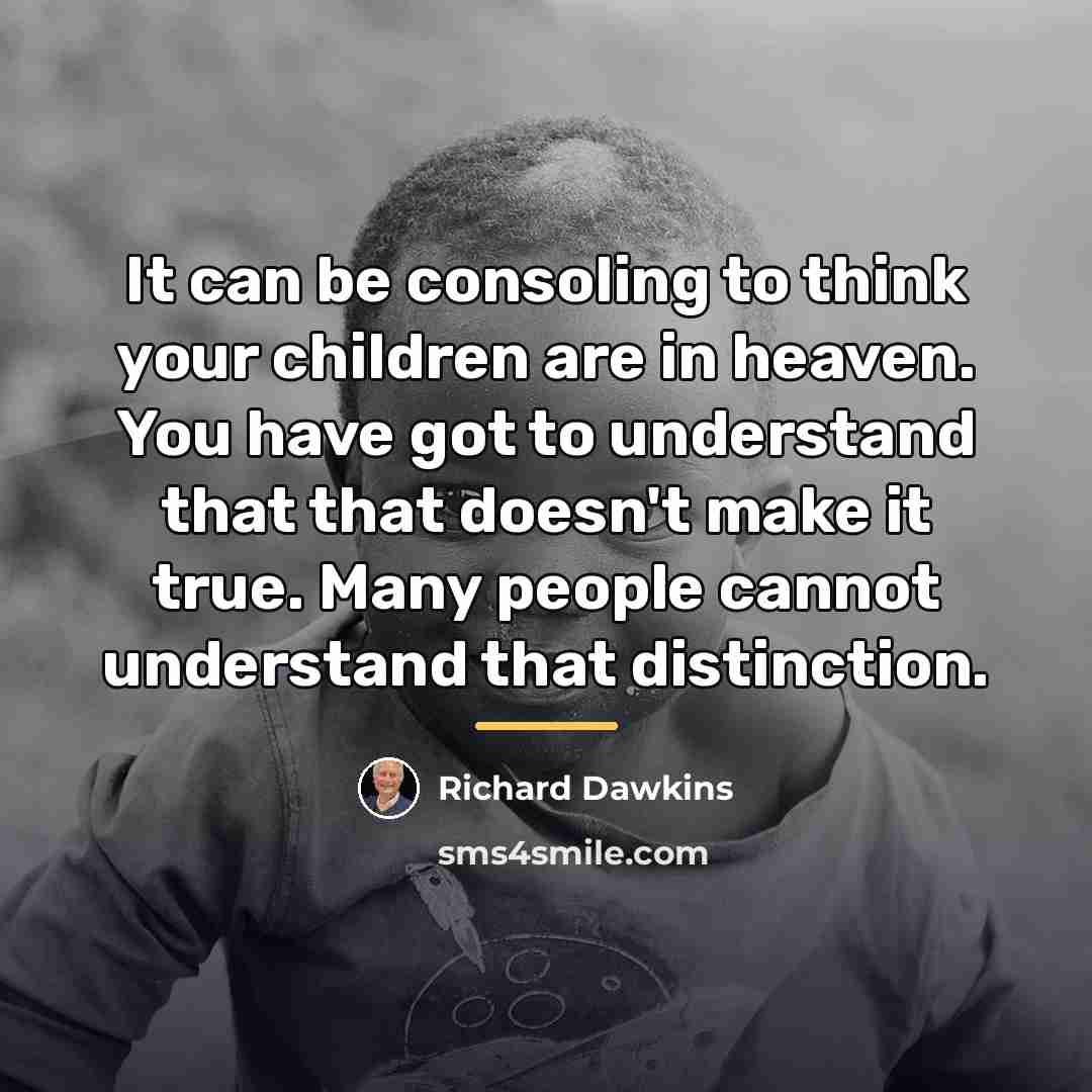 “It can be consoling to think your children are in…” quote by Richard Dawkins